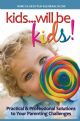 96005 Kids...will be Kids!  Practical 7 Professional Solutions to your Parenting Challenges